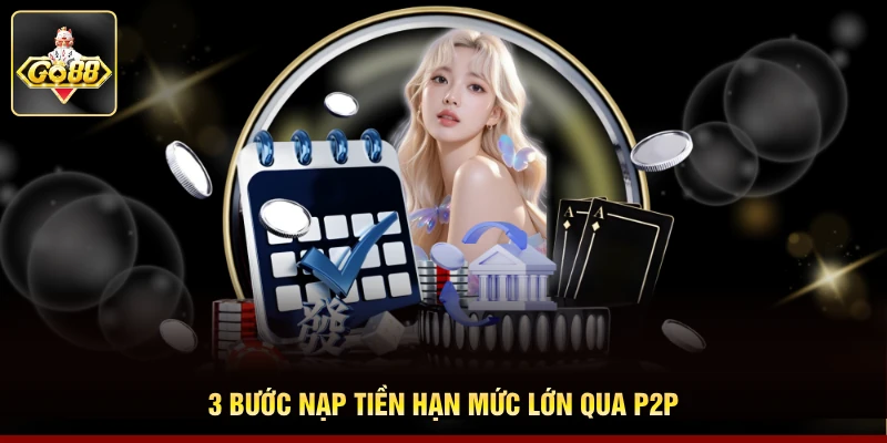3 bước nạp tiền hạn mức lớn qua P2P