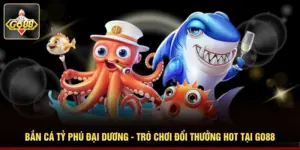 Bắn Cá Tỷ Phú Đại Dương - Trò Chơi Đổi Thưởng Hot Tại Go88 