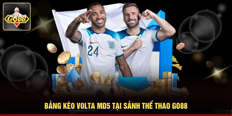 Bảng kèo Volta MD5 tại sảnh Thể thao Go88
