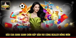 Bầu Cua Go88 Xanh Chín Hấp Dẫn Vui Cùng Dealer Đồng Môn