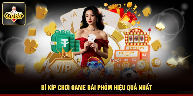 Bí kíp chơi game bài Phỏm hiệu quả nhất