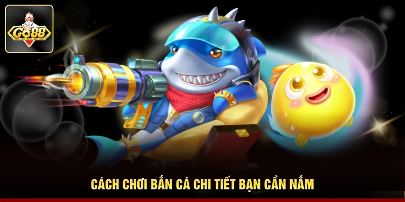 Cách chơi bắn cá chi tiết bạn cần nắm
