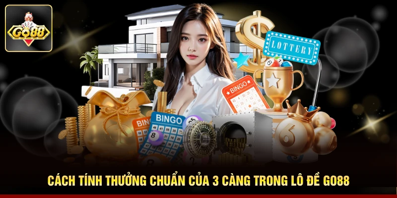 Cách tính thưởng chuẩn của 3 càng trong lô đề Go88