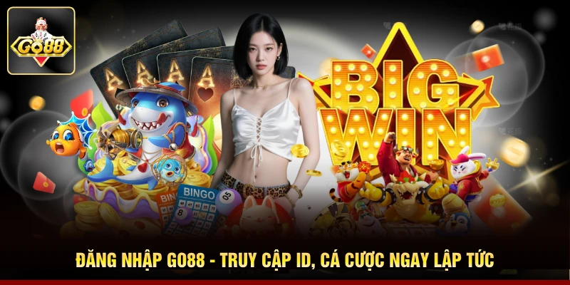 Đăng Nhập Go88 - Truy Cập ID, Cá Cược Ngay Lập Tức
