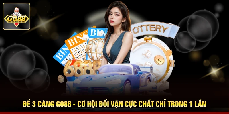 Đề 3 Càng Go88 - Cơ Hội Đổi Vận Cực Chất Chỉ Trong 1 Lần