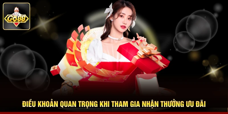 Điều khoản quan trọng khi tham gia nhận thưởng ưu đãi