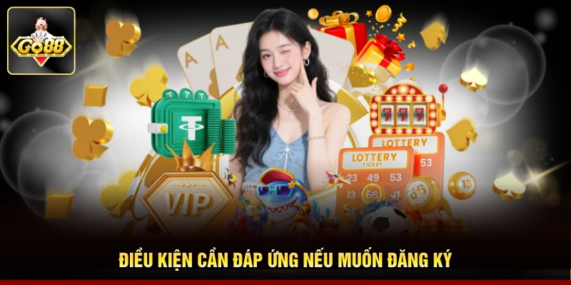 Điều kiện cần đáp ứng nếu muốn đăng ký
