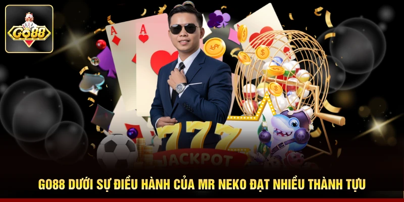 Go88 dưới sự điều hành của Mr Neko đạt nhiều thành tựu