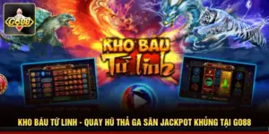Kho Báu Tứ Linh - Quay Hũ Thả Ga Săn Jackpot Khủng Tại Go88