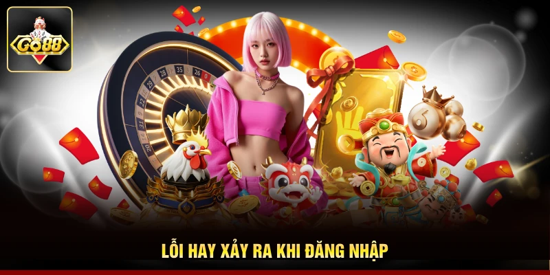 Lỗi hay xảy ra khi đăng nhập