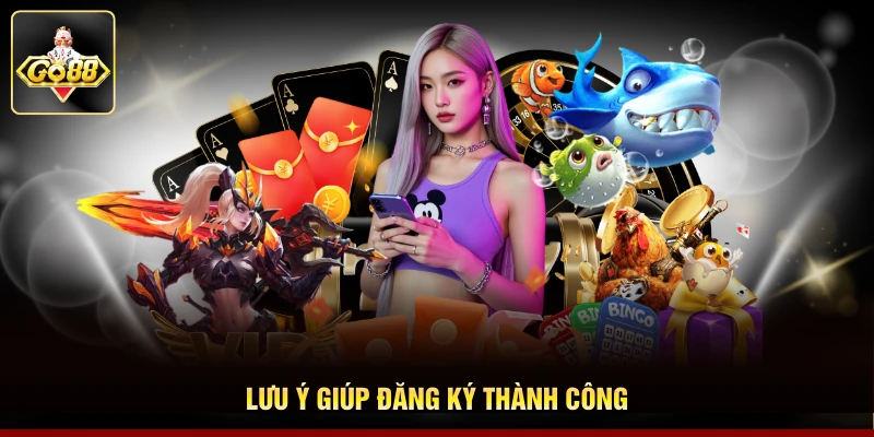 Lưu ý giúp đăng ký thành công