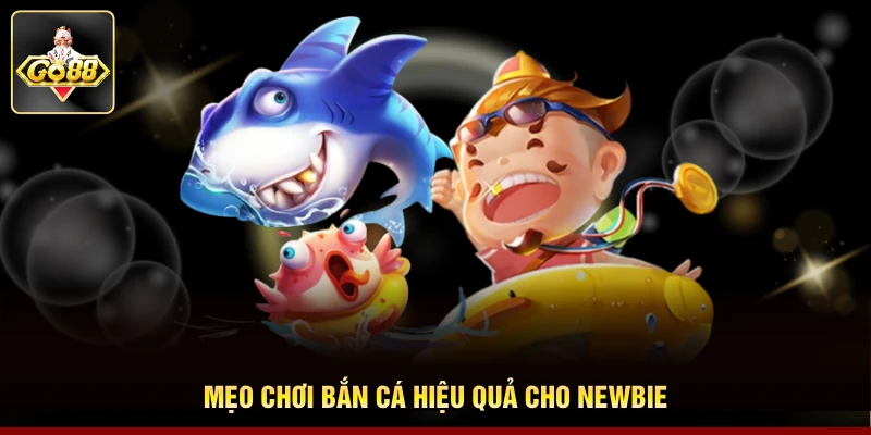 Mẹo chơi bắn cá hiệu quả cho newbie
