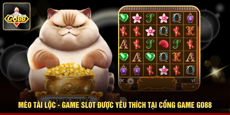 Mèo Tài Lộc - Game Slot Được Yêu Thích Tại Cổng Game Go88