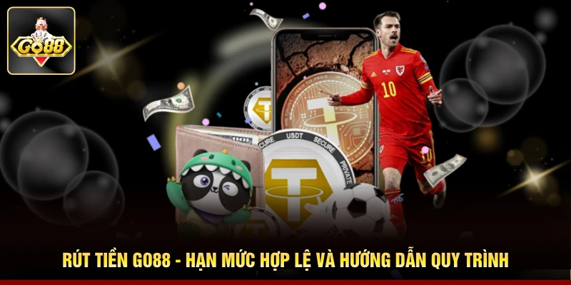 Rút Tiền Go88 - Hạn Mức Hợp Lệ Và Hướng Dẫn Quy Trình