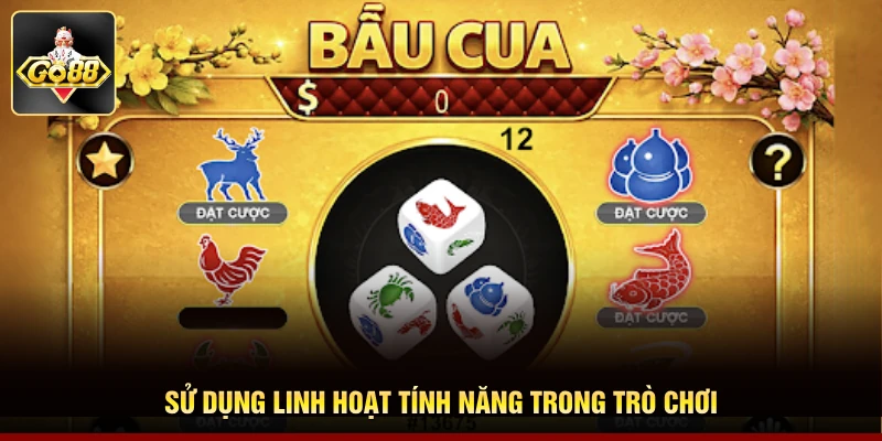 Sử dụng linh hoạt tính năng trong trò chơi