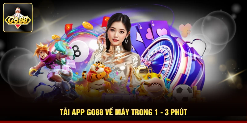 Tải app Go88 về máy trong 1 - 3 phút