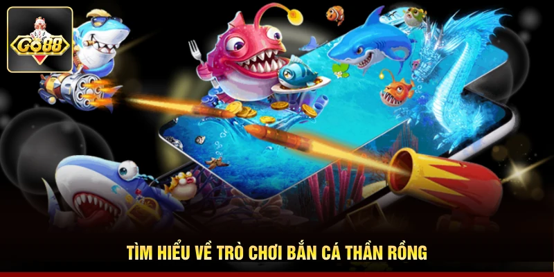 Tìm hiểu về trò chơi bắn cá thần rồng