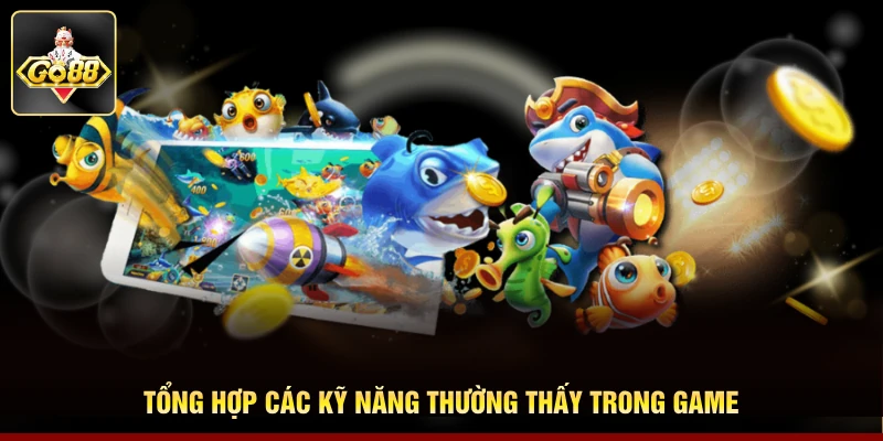 Tổng hợp các kỹ năng thường thấy trong game