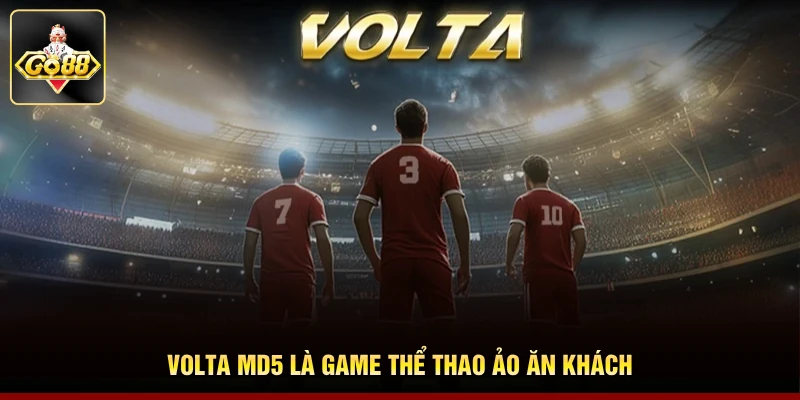 Volta MD5 là game thể thao ảo ăn khách