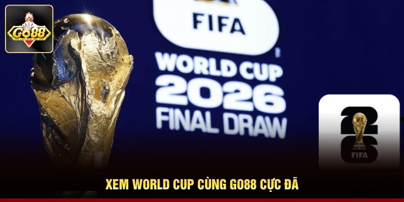 Xem World Cup cùng Go88 cực đã